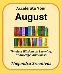 Icon image Accelerate Your August: Timeless Wisdom on Learning, Knowledge, and Books