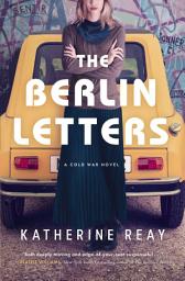 Icon image The Berlin Letters: A Cold War Novel