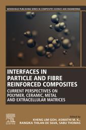 Icon image Interfaces in Particle and Fibre Reinforced Composites: Current Perspectives on Polymer, Ceramic, Metal and Extracellular Matrices