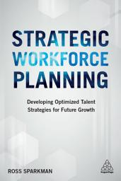 Icon image Strategic Workforce Planning: Developing Optimized Talent Strategies for Future Growth