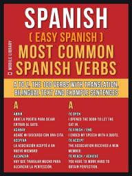 Icon image Spanish ( Easy Spanish ) Most Common Spanish Verbs: A to Z, the 100 Verbs with Translation, Bilingual Text and Example Sentences