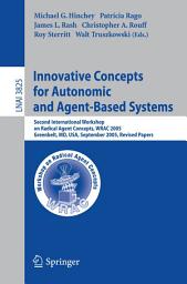 Icon image Innovative Concepts for Autonomic and Agent-Based Systems: Second International Workshop on Radical Agent Concepts, WRAC 2005, Greenbelt, MD, USA, September 20-22, 2005, Revised Papers