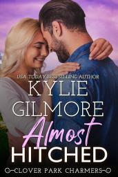 Icon image Almost Hitched: A Reunited Lovers Romantic Comedy (Clover Park Charmers, Book 6)