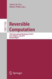 Icon image Reversible Computation: Third International Workshop, Gent, Belgium, July 4-5, 2011, Revised Papers