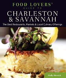 Icon image Food Lovers' Guide to® Charleston & Savannah: The Best Restaurants, Markets & Local Culinary Offerings