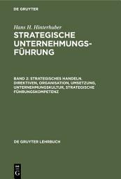 Icon image Strategisches Handeln. Direktiven, Organisation, Umsetzung, Unternehmungskultur, strategische Führungskompetenz: Ausgabe 4