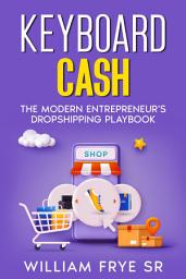 Icon image Keyboard Cash: The Modern Entrepreneur's Dropshipping Playbook