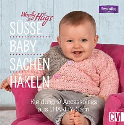 Icon image Woolly Hugs Süße Baby-Sachen häkeln: Kleidung & Accessoires aus CHARITY-Garn