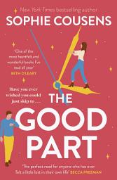 Icon image The Good Part: An utterly hilarious and heartwarming rom-com for fans of Beth O'Leary