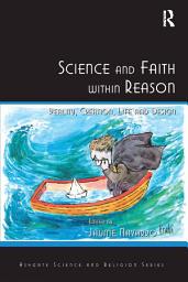 Icon image Science and Faith within Reason: Reality, Creation, Life and Design