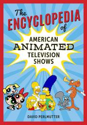 Icon image The Encyclopedia of American Animated Television Shows