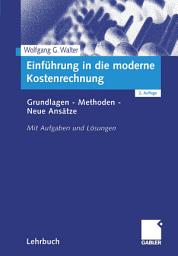 Icon image Einführung in die moderne Kostenrechnung: Grundlagen - Methoden - Neue Ansätze. Mit Aufgaben und Lösungen, Ausgabe 2