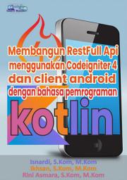 Icon image Membangun RestFull Api menggunakan Codeigniter 4 dan client android dengan bahasa pemrograman kotlin