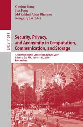 Icon image Security, Privacy, and Anonymity in Computation, Communication, and Storage: 12th International Conference, SpaCCS 2019, Atlanta, GA, USA, July 14–17, 2019, Proceedings