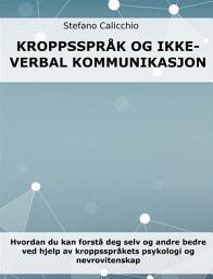 Icon image Kroppsspråk og ikke-verbal kommunikasjon: Hvordan du kan forstå deg selv og andre bedre ved hjelp av kroppsspråkets psykologi og nevrovitenskap