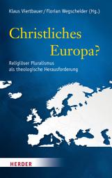 Icon image Christliches Europa?: Religiöser Pluralismus als theologische Herausforderung