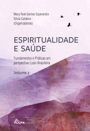 Icon image Espiritualidade e Saúde: Fundamentos e Práticas em Perspectiva Luso-brasileira (Volume 2)