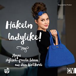 Icon image Häkeln ladylike!: Majas stylisch-freche Ideen aus dem Wollkorb