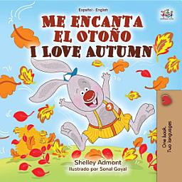 Icon image Me encanta el Oto–o I Love Autumn: Spanish English Bilingual Book for Children