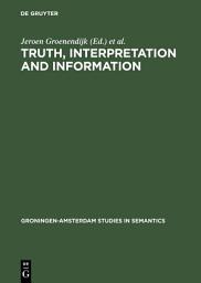 Icon image Truth, Interpretation and Information: Selected Papers from the Third Amsterdam Colloquium