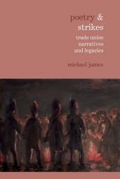 Icon image Poetry & Strikes: Trade Union Narratives and Legacies