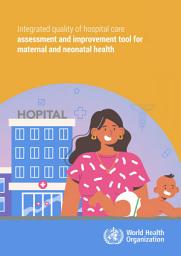 Icon image Integrated quality of hospital care assessment and improvement tool for maternal and neonatal health