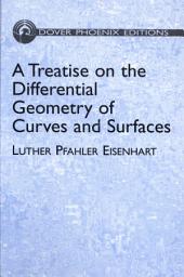 Icon image A Treatise on the Differential Geometry of Curves and Surfaces