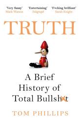 Icon image Truth: A Brief History of Total Bullsh*t