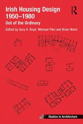 Icon image Irish Housing Design 1950 – 1980: Out of the Ordinary