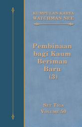 Icon image Kumpulan Karya Watchman Nee Set 3 Volume 50: Pembinaan bagi Kaum Beriman Baru (3)