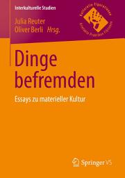 Icon image Dinge befremden: Essays zu materieller Kultur