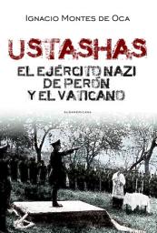 Icon image Ustashas: El ejército nazi de Perón y el Vaticano