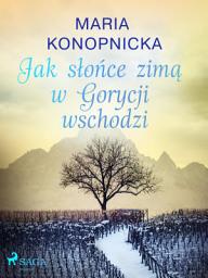 Icon image Jak słońce zimą w Gorycji wschodzi