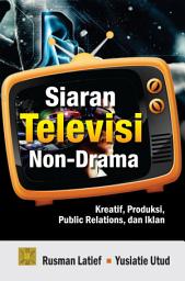 Icon image Siaran Televisi Non Drama: Kreatif, Produktif, Public Relations, dan Iklan