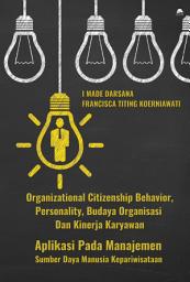 Icon image Organizational Citizenship Behavior, Personality, Budaya Organisasi Dan Kinerja Karyawan, Aplikasi Pada Manajemen Sumber Daya Manusia Ke-pariwisataan