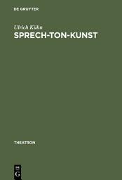 Icon image Sprech-Ton-Kunst: Musikalisches Sprechen und Formen des Melodrams im Schauspiel- und Musiktheater (1770-1933)