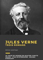 Icon image Jules Verne: Trois romans : Le Tour du monde en quatre-vingts jours, L’Île mystérieuse, Michel Strogoff