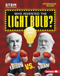 Icon image Who Invented the Light Bulb?: Edison vs. Swan