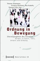 Icon image Ordnung in Bewegung: Choreographien des Sozialen. Körper in Sport, Tanz, Arbeit und Bildung