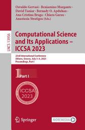 Icon image Computational Science and Its Applications – ICCSA 2023: 23rd International Conference, Athens, Greece, July 3–6, 2023, Proceedings, Part I