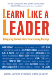 Icon image Learn Like a Leader: Today's Top Leaders Share Their Learning Journeys