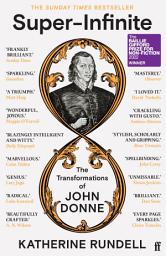 Icon image Super-Infinite: The Transformations of John Donne - Winner of the Baillie Gifford Prize for Non-Fiction 2022