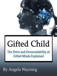 Icon image Gifted Child: The Drive and Overexcitability of Gifted Minds Explained