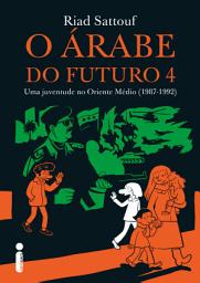 Icon image O Árabe do Futuro 4: Uma juventude no Oriente Médio (1987-1992)