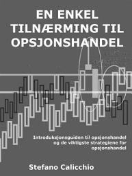 Icon image En enkel tilnærming til opsjonshandel: Introduksjonsguiden til opsjonshandel og de viktigste strategiene for opsjonshandel