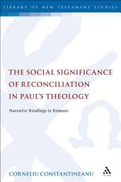 Icon image The Social Significance of Reconciliation in Paul's Theology: Narrative Readings in Romans