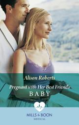 Icon image Pregnant With Her Best Friend's Baby (Mills & Boon Medical) (Rescue Docs)