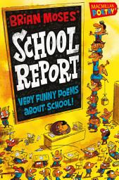 Icon image Brian Moses' School Report: Very funny poems about school