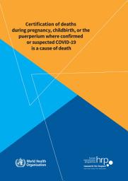 Icon image Certification of deaths during pregnancy, childbirth, or the puerperium where confirmed or suspected COVID-19 is a cause of death