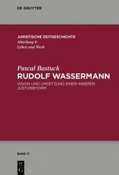 Icon image Rudolf Wassermann: Vision und Umsetzung einer inneren Justizreform